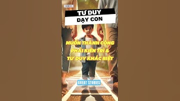 Kiên trì và Tư duy khác biệt sẽ Giúp con Thành Công hơn | GREAT STORIES #motivation #shorts