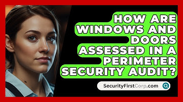 How Are Windows And Doors Assessed In A Perimeter Security Audit? - SecurityFirstCorp.com