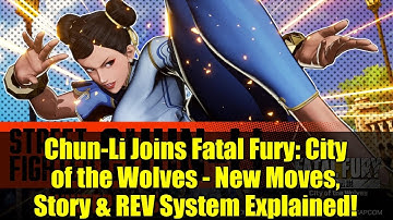 Chun-Li Joins Fatal Fury: City of the Wolves - New Moves, Story & REV System Explained!