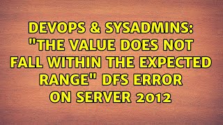 Celebrity DevOps & SysAdmins: "the value does not fall within the expected range" DFS error on Server 2012 Net Worth
