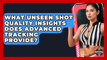 What Unseen Shot Quality Insights Does Advanced Tracking Provide? - Basketball Stats Central