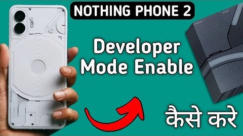 how to enable developer mode in nothing phone 2, developer mode enable Karen