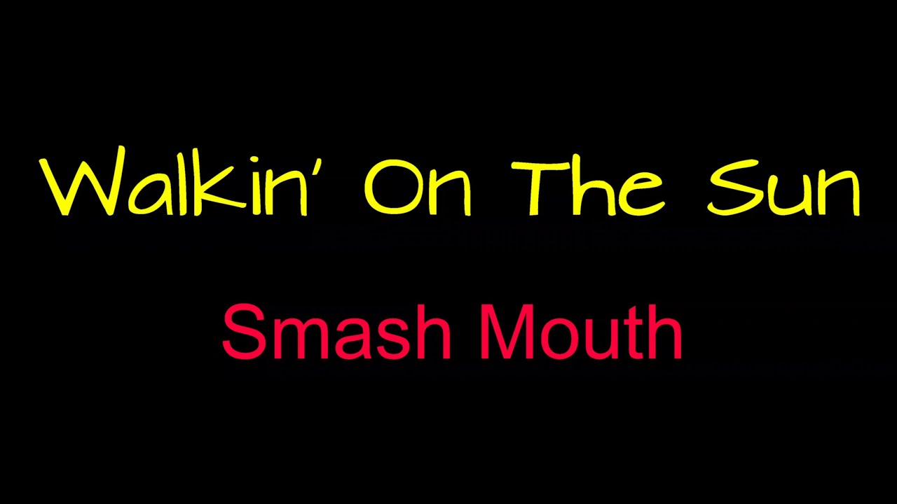 Walkin' On The Sun Smash Mouth ( lyrics ) YouTube Walkin' On The Sun Smash Mouth ( lyrics ) YouTube