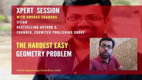 XPERT Session - Hardest Easy Problem in Geometry - With Anurag Chandra