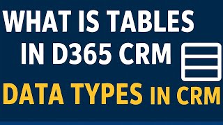 Ep 8 .What is Tables and Data Types in D365 CRM | Explained in Easy Hindi | DCRM TECH7