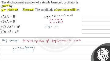 The displacement equation of a simple harmonic oscillator is given by\(y=A \sin \omega t-B \cos ....