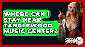 Where Can I Stay Near Tanglewood Music Center? - Classical Serenade
