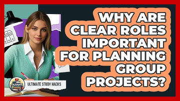 Why Are Clear Roles Important For Planning Group Projects? - Ultimate Study Hacks