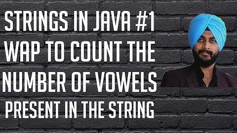 Strings in Java *1 || Program  to count number of vowels present in a string || Java Programming