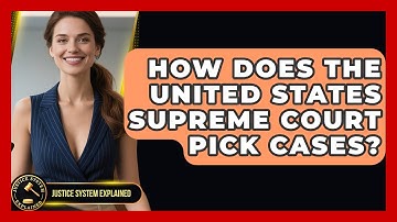How Does the United States Supreme Court Pick Cases? | Justice System Explained