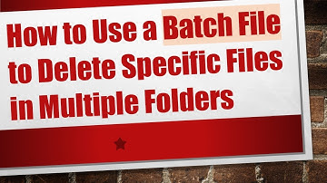 How to Use a Batch File to Delete Specific Files in Multiple Folders