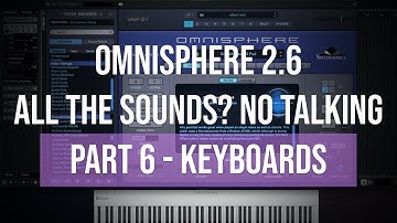 Omnisphere 2.6 | All the Sounds? No Talking | Part 6 - Keyboards