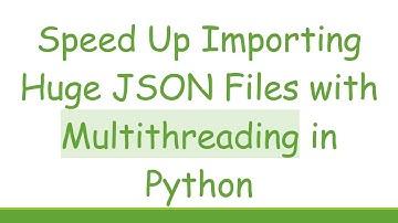Speed Up Importing Huge JSON Files with Multithreading in Python