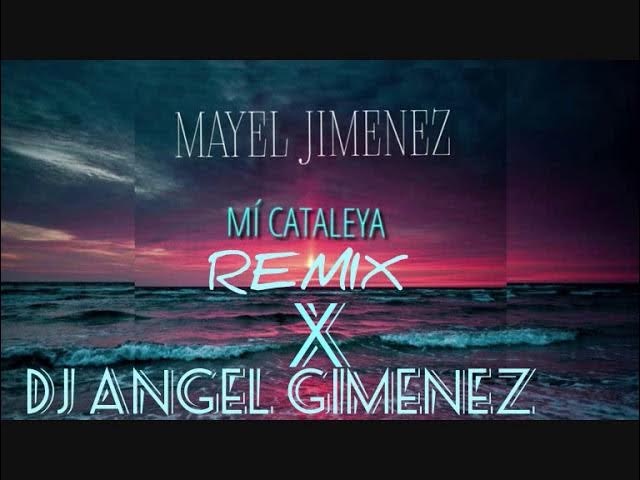 MAYEL JIMENEZ MI CATALEYA REMIX X DJ ANGEL GIMENEZ