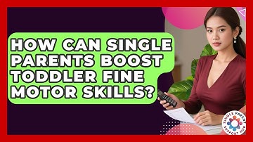 How Can Single Parents Boost Toddler Fine Motor Skills? - Single Parent Support Hub