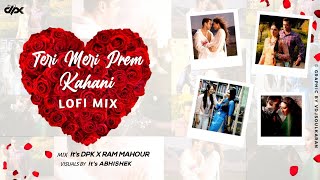 Teri Meri Prem Kahani | Rahat Fateh, Shreya Ghoshal | Bodyguard | Lofi Mix | It&#39;s DPK, Ram Mahour