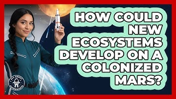 How Could New Ecosystems Develop On A Colonized Mars? - All About Astronauts