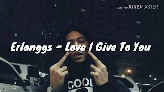 Lirik Lagu Love I Give To You - Erlanggs #2