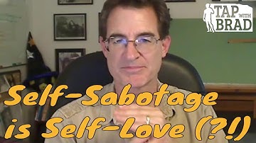 Self-Sabotage is Self-Love (?!?) - Tapping with Brad Yates