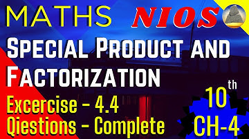 Nios, Class-10, Ch-4 Special Product and Factorization, Ex - 4.4 , Complete