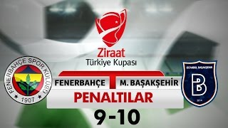Fenerbahçe 9 - Başakşehir 10 Penaltılar - Ziraat Türkiye Kupası