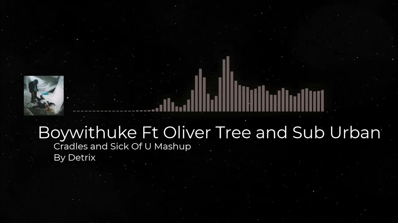 Boywithuke Ft Oliver Tree and Sub Urban Sick of U x Cradles (Mashup