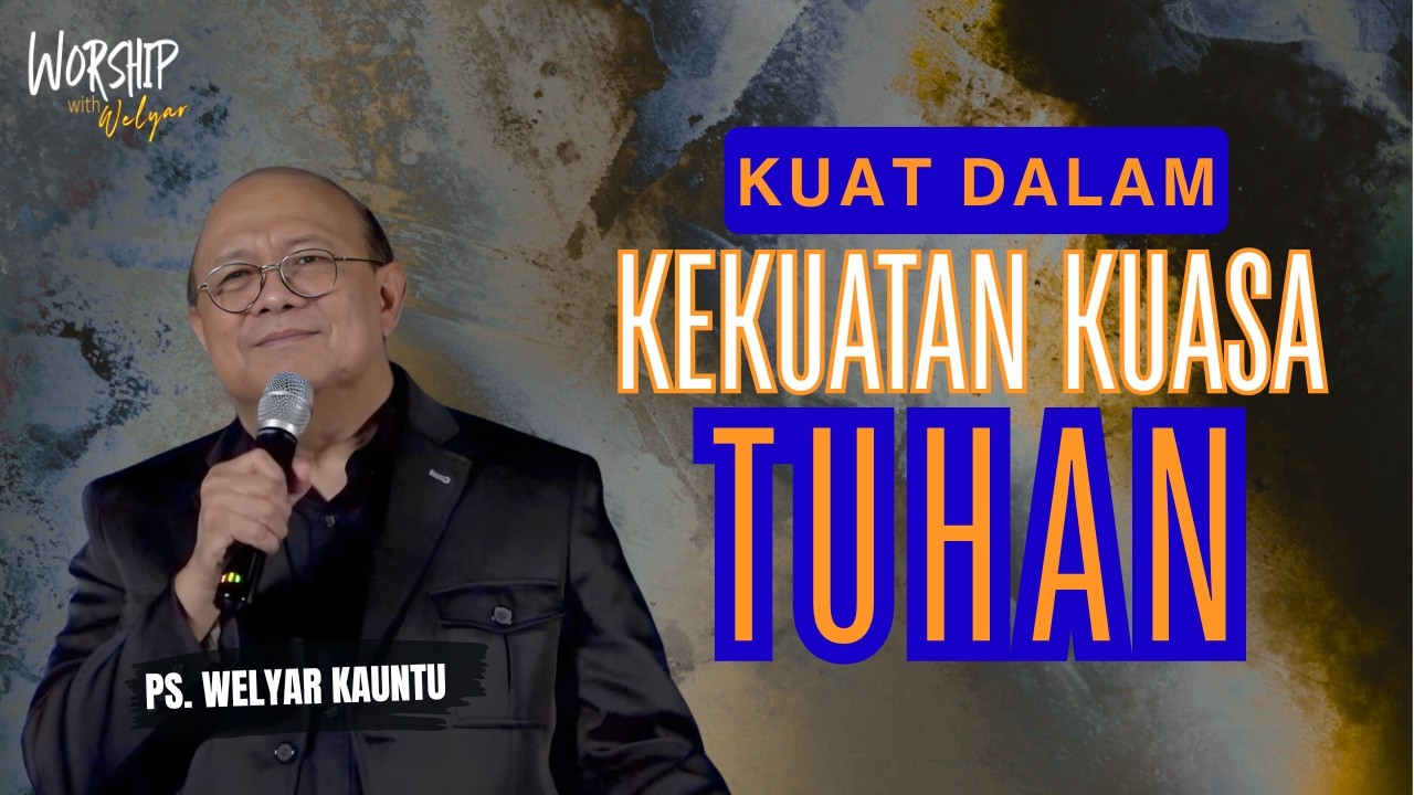 KUAT DALAM KEKUATAN KUASA TUHAN (PART 2) || WORSHIP WITH WELYAR - 6 FEBRUARI 2026