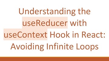 Understanding the useReducer with useContext Hook in React: Avoiding Infinite Loops