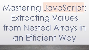 Mastering JavaScript: Extracting Values from Nested Arrays in an Efficient Way