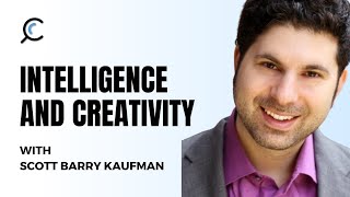 Intelligence and Creativity with Scott Barry Kaufman