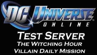 DC Universe Online Test Server: The Witching Hour Villain Daily Mission