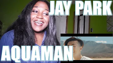 Jay Park - Aquaman (produced by Cha Cha Malone) | MV REACTION [SO THIRSTY!]