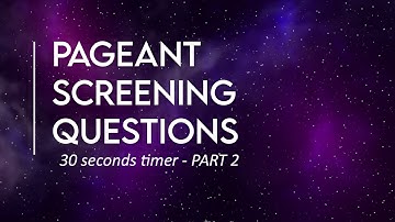 30 SECOND PAGEANT SCREENING QUESTIONS: part 2