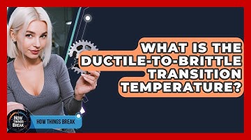 What Is The Ductile-to-Brittle Transition Temperature? - How Things Break