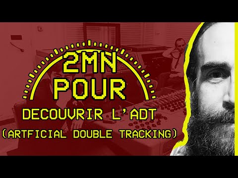 2 MIN POUR... découvrir l'ADT (Artificial Double Tracking)