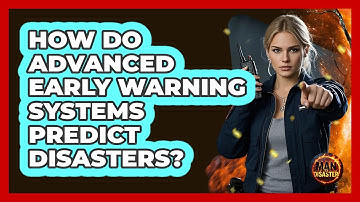 How Do Advanced Early Warning Systems Predict Disasters? - Man vs. Disaster