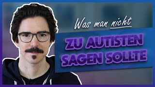 5 Dinge, die man niemals zu Autisten sagen sollte | InsideAut