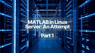 MATLAB in Linux Server: An Attempt Part 1