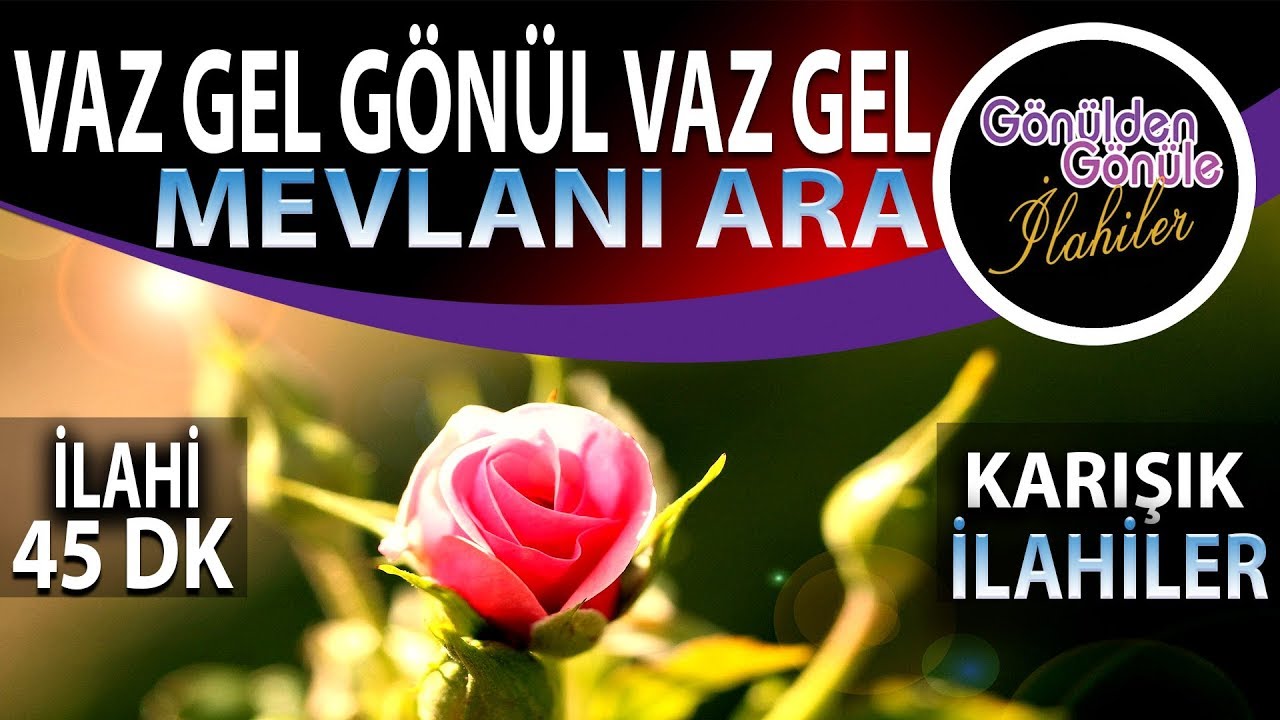 Vaz Gel Gönül Mevlanı Ara Çalış Hak Yolunda Bir İşe Yara En Güzel İlahiler