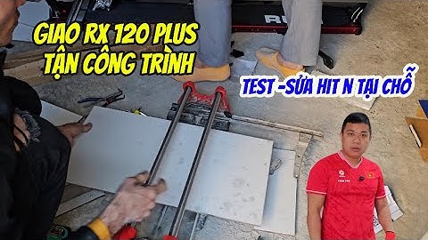 Giao Bàn Cắt Gạch Rubi RX-120 Plus Tận Công Trình | Sửa Máy HIT-N Cho Khách – Quá Xịn!