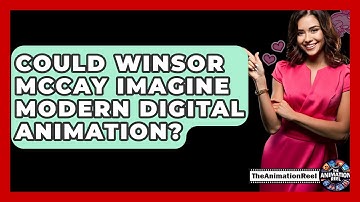 Could Winsor McCay Imagine Modern Digital Animation? - The Animation Reel