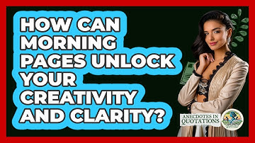 How Can Morning Pages Unlock Your Creativity And Clarity? - Anecdotes in Quotation