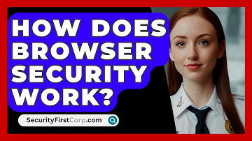 How Does Browser Security Work? - SecurityFirstCorp.com