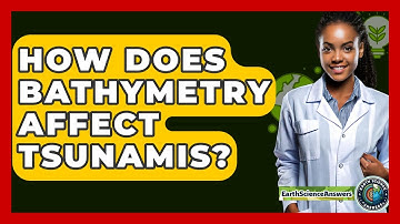 How Does Bathymetry Affect Tsunamis? - Earth Science Answers
