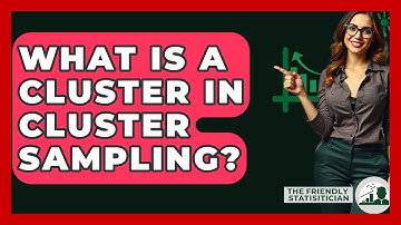 What Is A Cluster In Cluster Sampling? - The Friendly Statistician