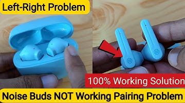 Noise Buds Earbuds Left Right NOT WORKING Pairing Problem Complete Solution Shown 🔥🔥