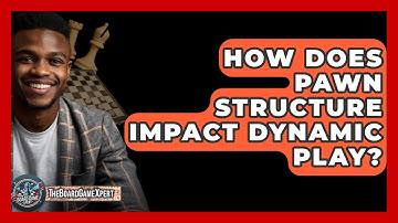 How Does Pawn Structure Impact Dynamic Play? - The Board Game Xpert