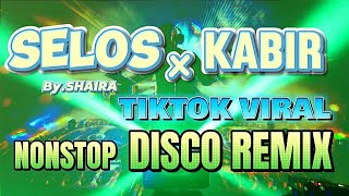 SELOS x KABIR REMIX 2024 TIKTOK VIRAL NONSTOP DISCO REMIX