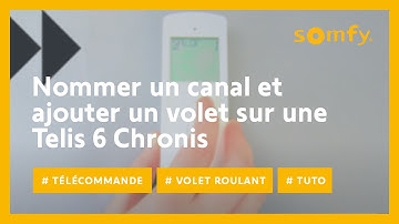 Comment nommer un canal et ajouter un volet roulant à celui-ci sur une Telis 6 Chronis ? | Somfy