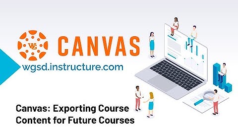 Canvas  Exporting Course Content for Future Courses